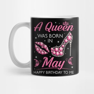 A Queen Was Born In May Happy Birthday To Me Nana Mommy Aunt Sister Cousin Wife Daughter Mug